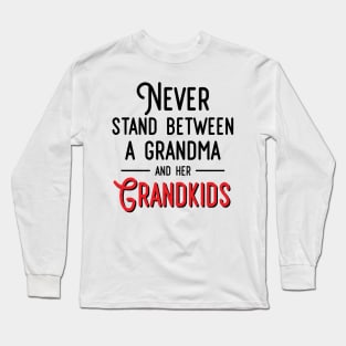 Never Stand Between A Grandma And Her Grandkids Long Sleeve T-Shirt